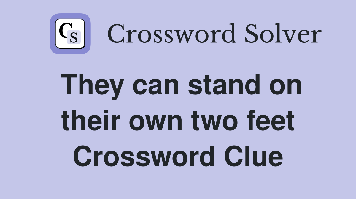 They can stand on their own two feet Crossword Clue