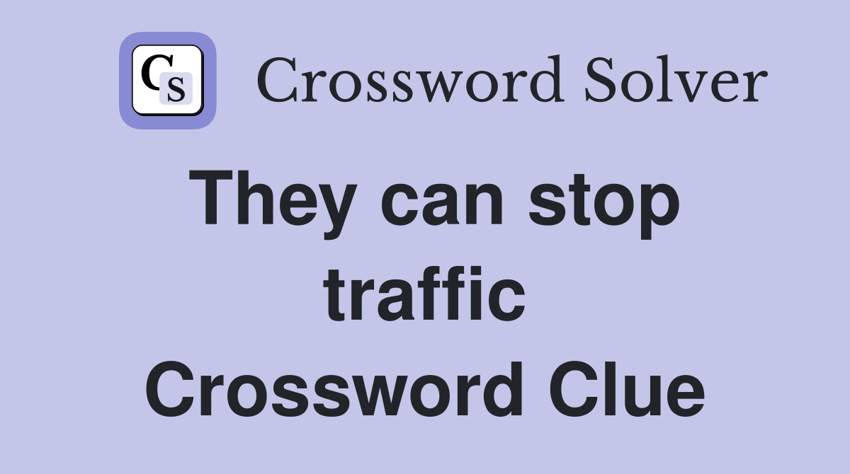 They can stop traffic Crossword Clue