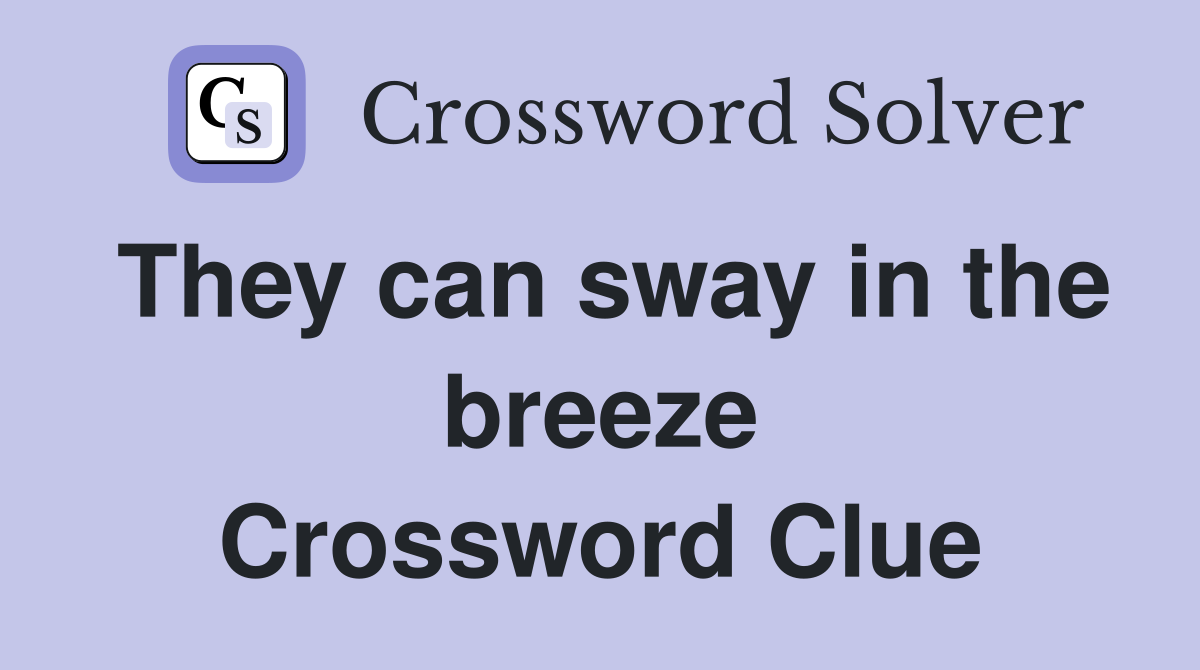 They can sway in the breeze Crossword Clue