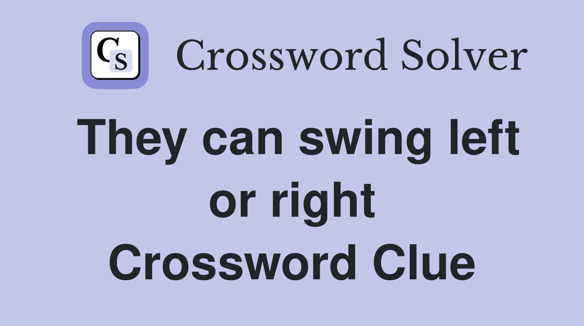 They can swing left or right Crossword Clue