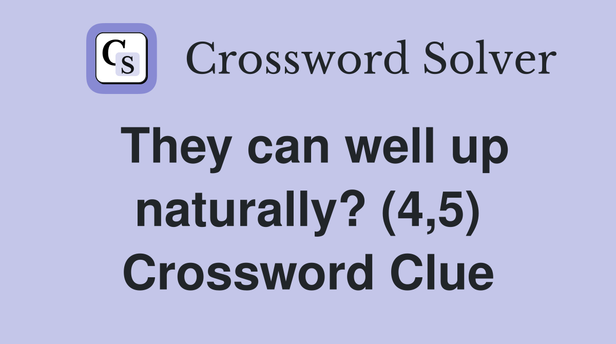 They can well up naturally? (4,5) Crossword Clue