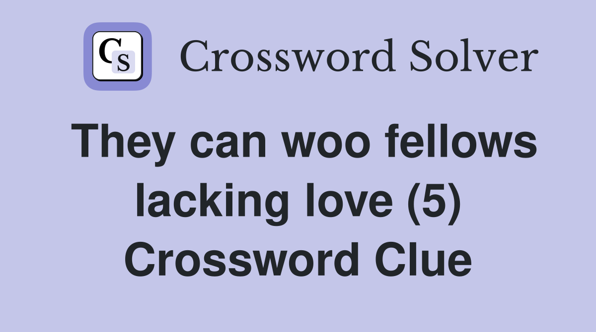 They can woo fellows lacking love (5) Crossword Clue