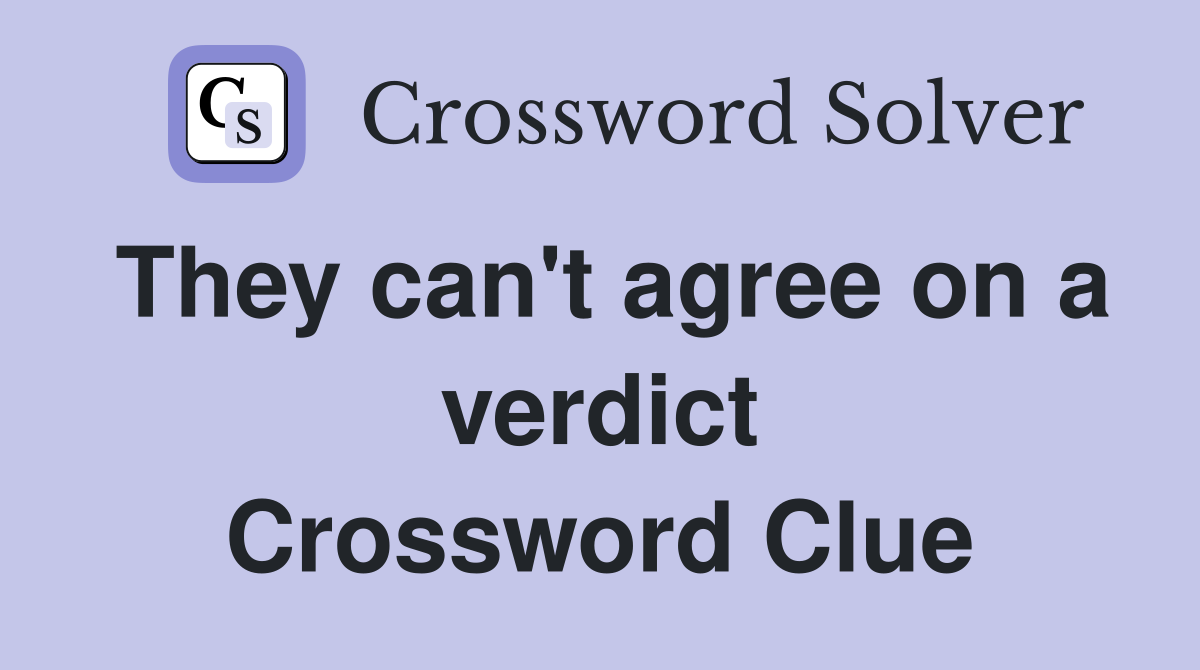 They can't agree on a verdict Crossword Clue