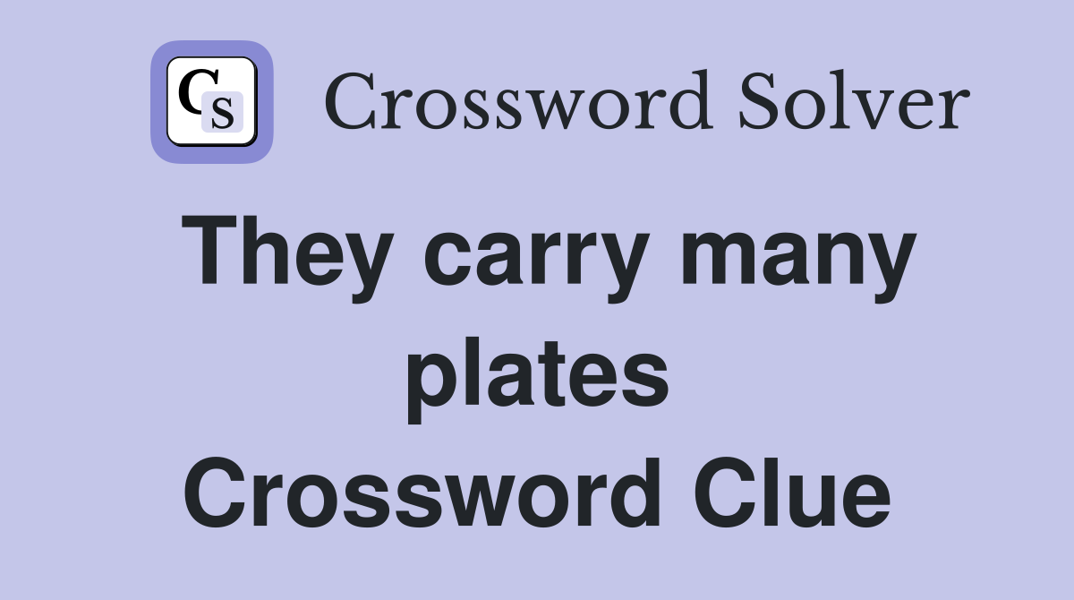 They carry many plates Crossword Clue