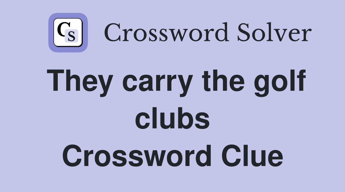 They carry the golf clubs Crossword Clue