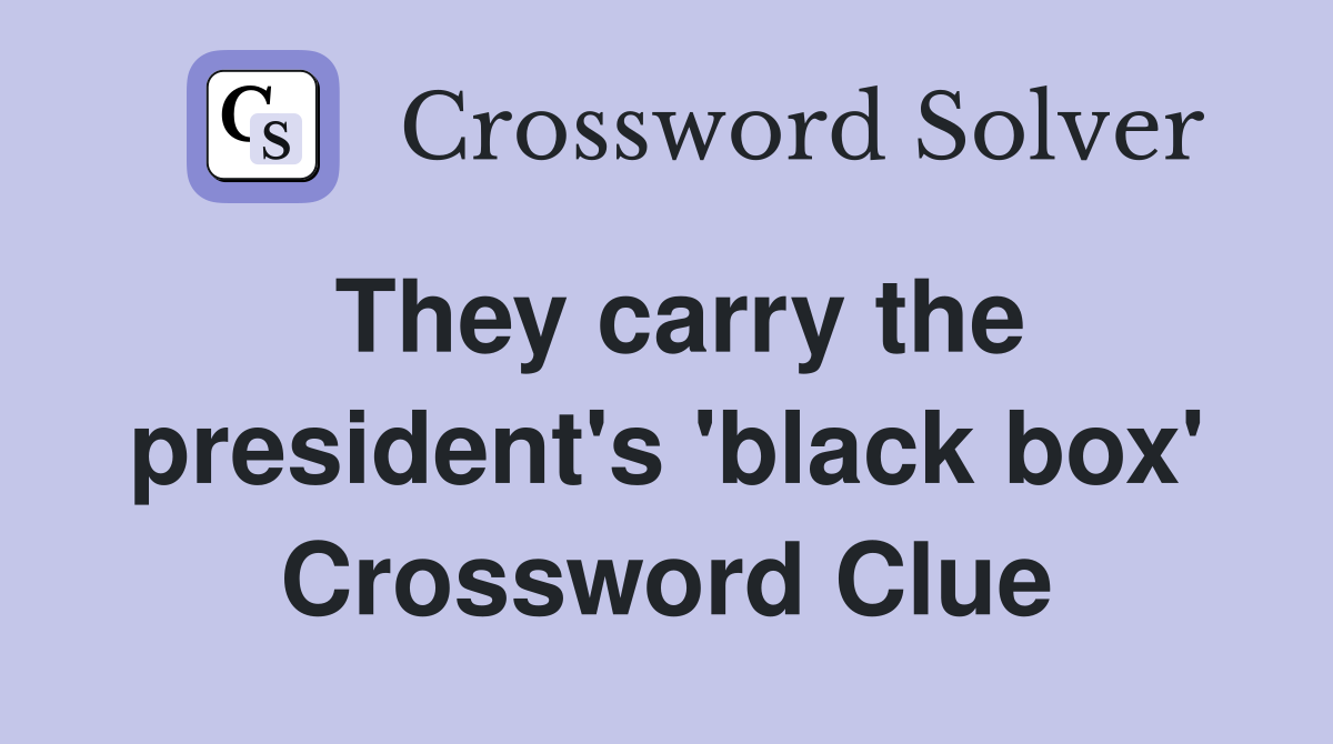 They carry the president's 'black box' Crossword Clue