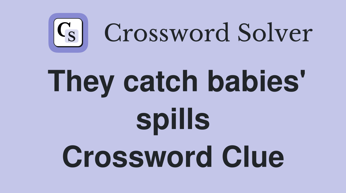 They catch babies' spills Crossword Clue