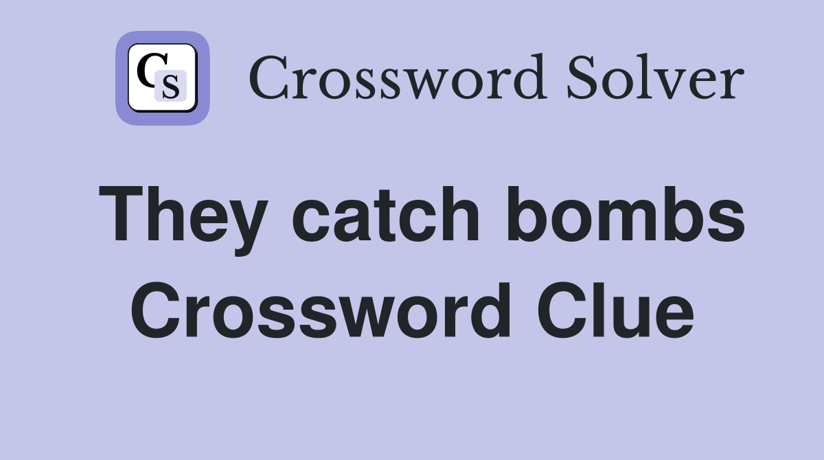They catch bombs Crossword Clue