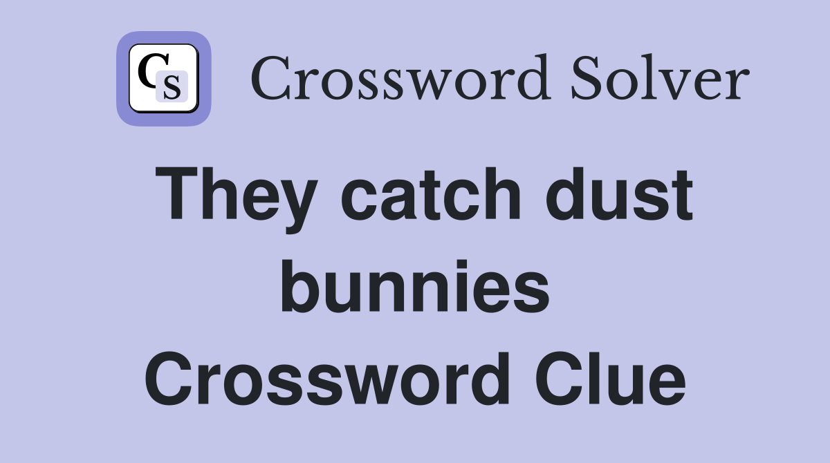 They catch dust bunnies Crossword Clue