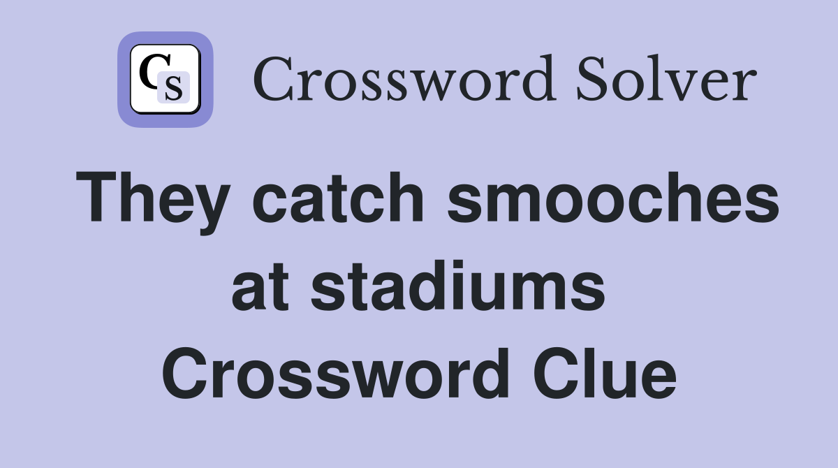 They catch smooches at stadiums Crossword Clue