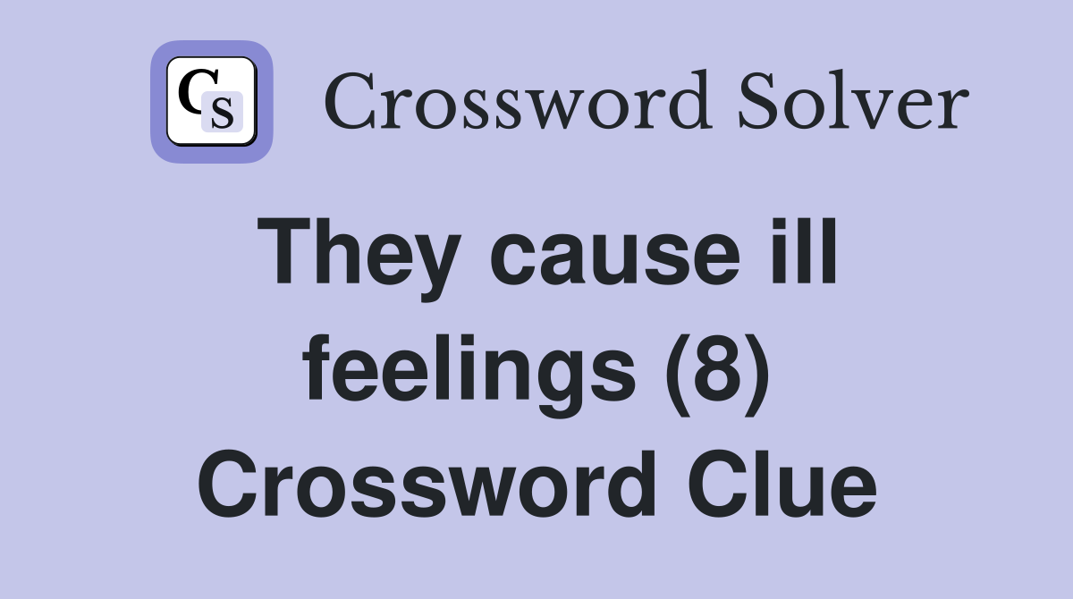 They cause ill feelings (8) Crossword Clue