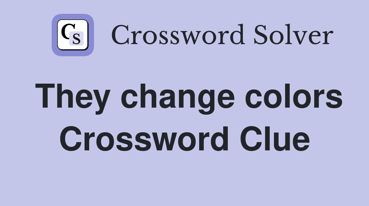 They change colors Crossword Clue