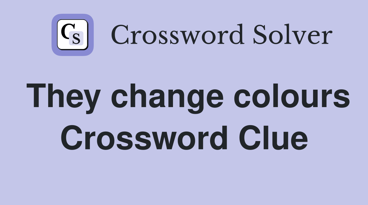 They change colours Crossword Clue