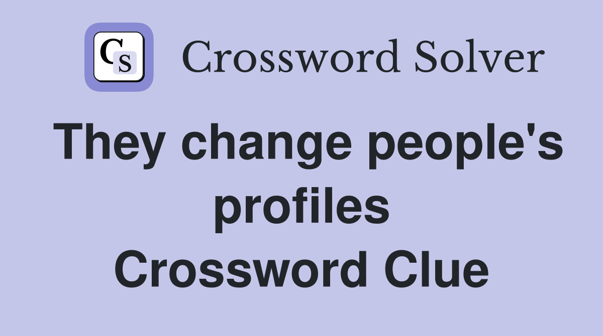 They change people's profiles Crossword Clue