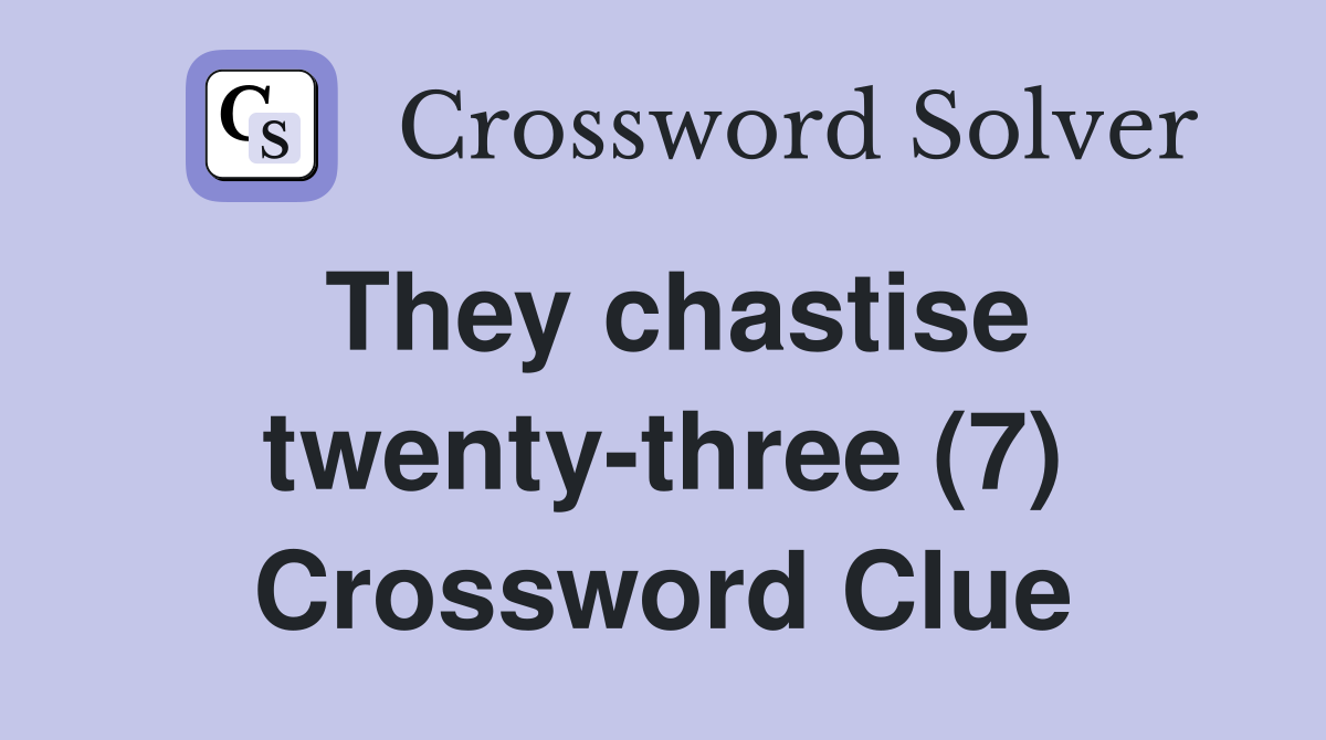 They chastise twenty-three (7) Crossword Clue
