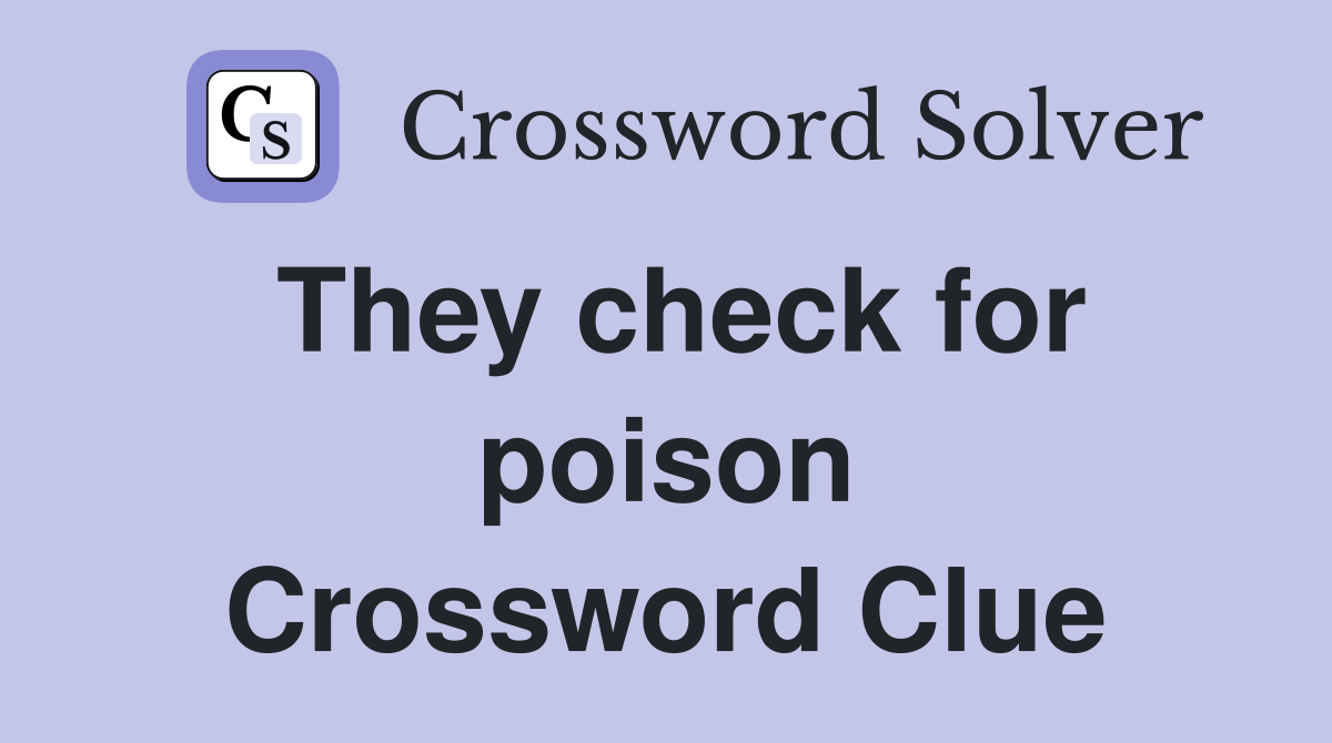 They check for poison Crossword Clue