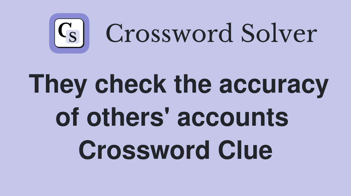 They check the accuracy of others' accounts  Crossword Clue