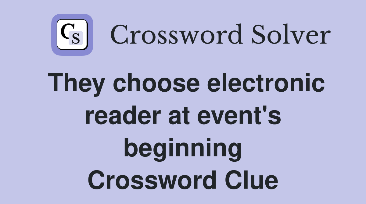 They choose electronic reader at event's beginning Crossword Clue