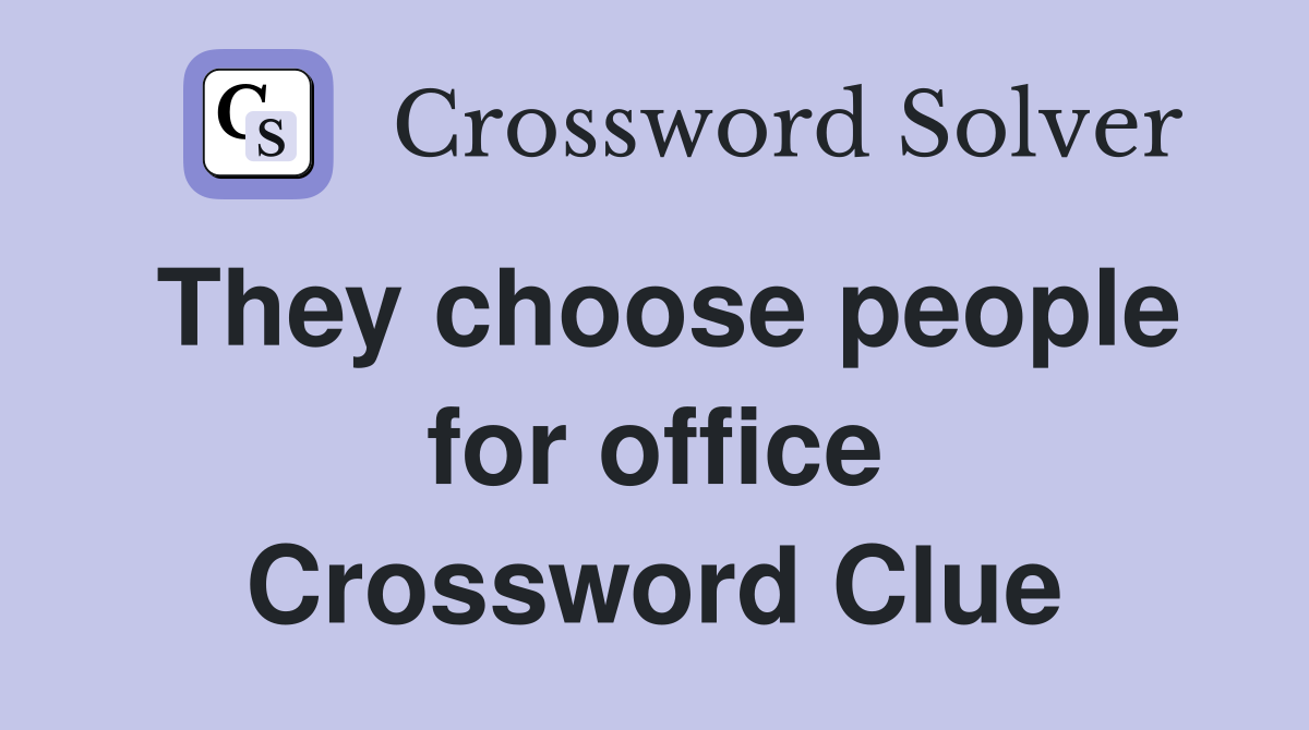 They choose people for office Crossword Clue