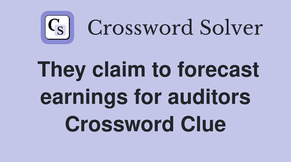 They claim to forecast earnings for auditors Crossword Clue