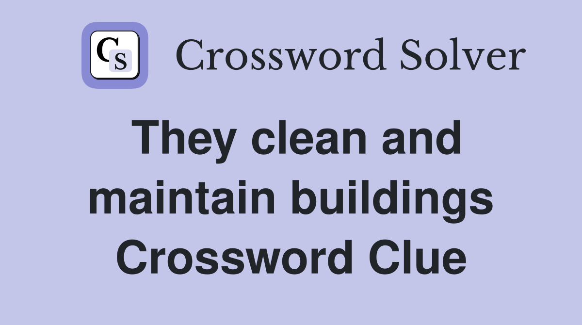 They clean and maintain buildings Crossword Clue