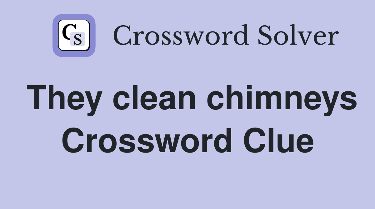 They clean chimneys Crossword Clue