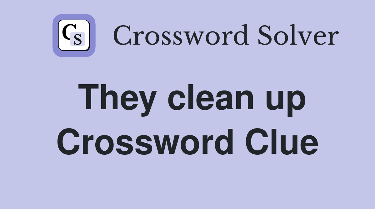 They clean up Crossword Clue