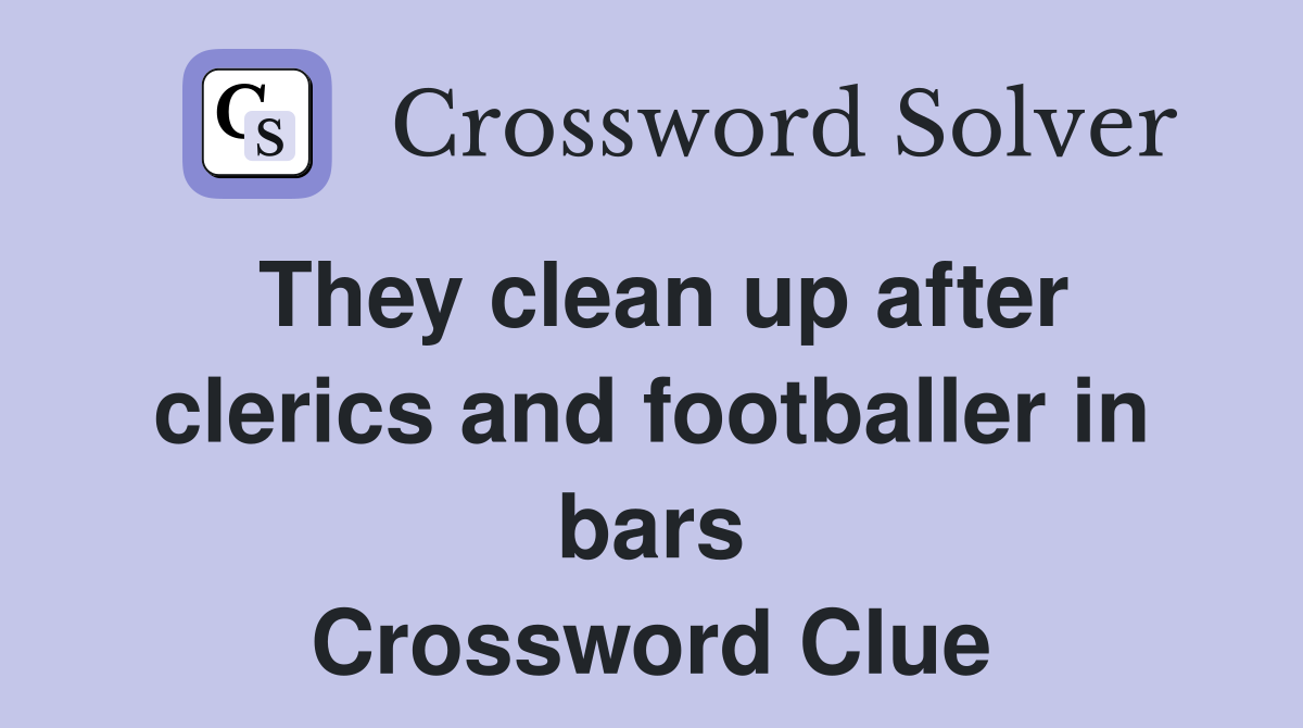 They clean up after clerics and footballer in bars Crossword Clue