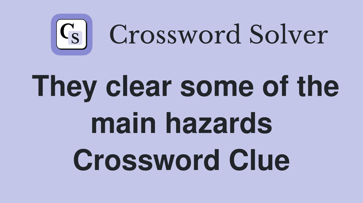 They clear some of the main hazards Crossword Clue