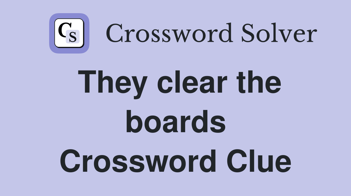 They clear the boards Crossword Clue