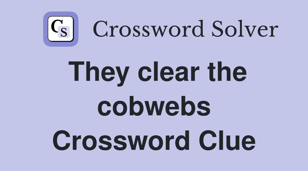 They clear the cobwebs Crossword Clue