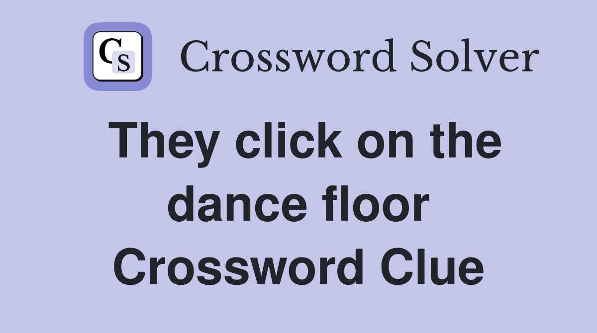 They click on the dance floor Crossword Clue