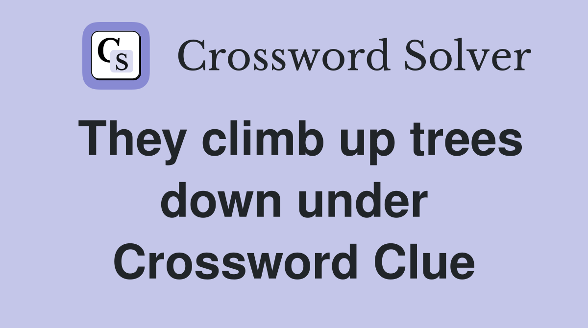 They climb up trees down under Crossword Clue