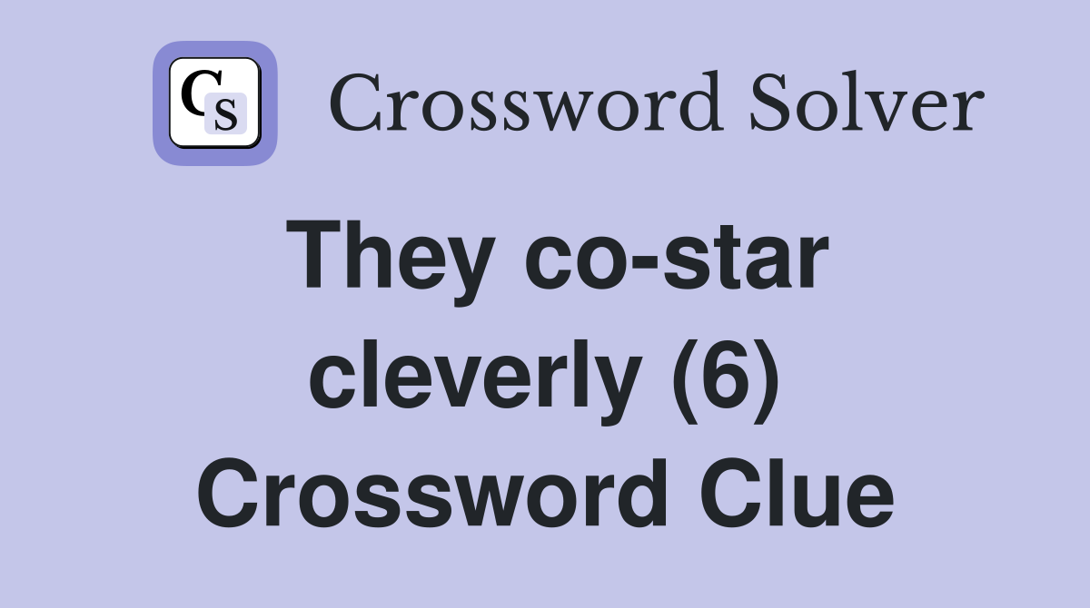 They co-star cleverly (6) Crossword Clue