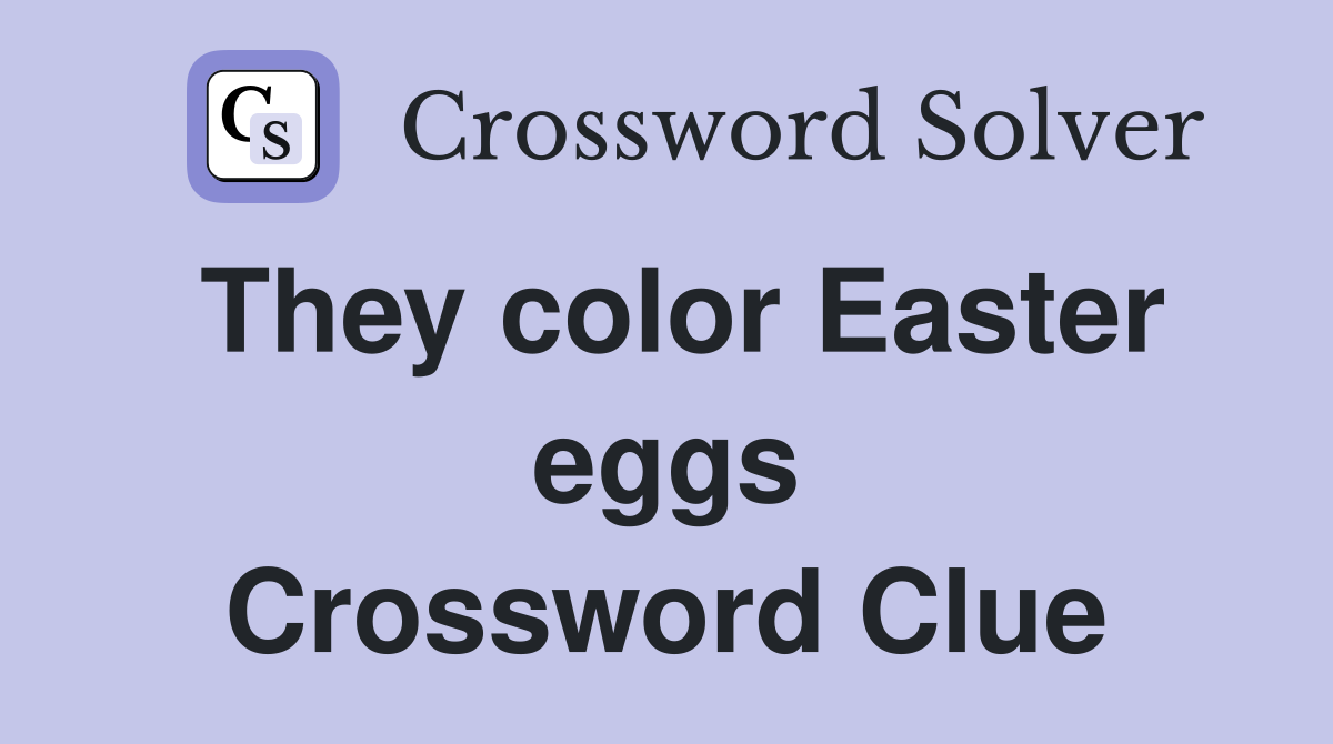 They color Easter eggs Crossword Clue
