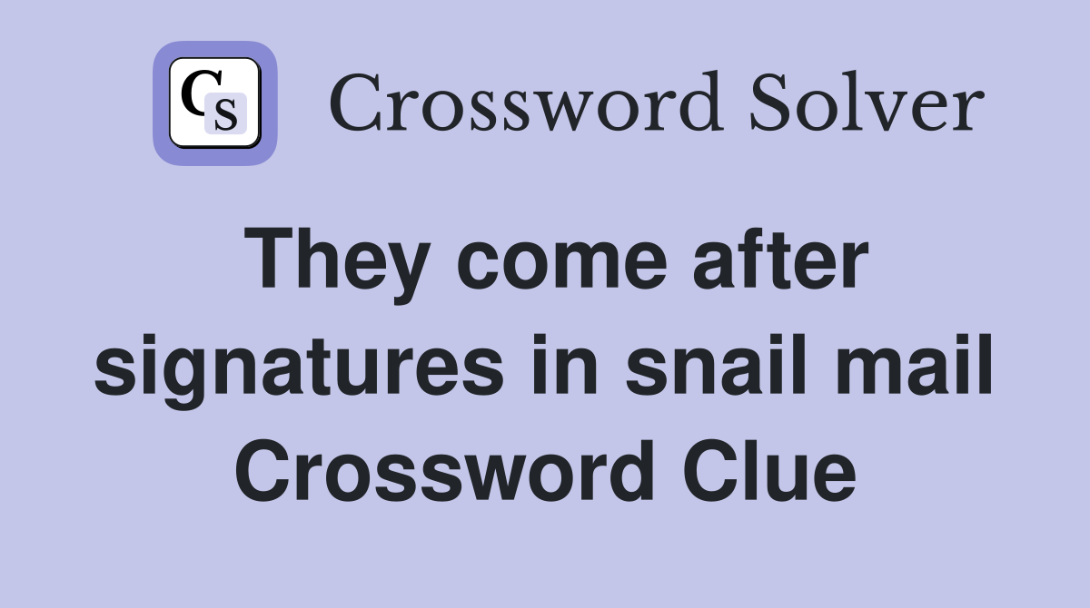 They come after signatures in snail mail Crossword Clue