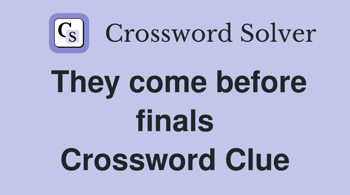 They come before finals Crossword Clue