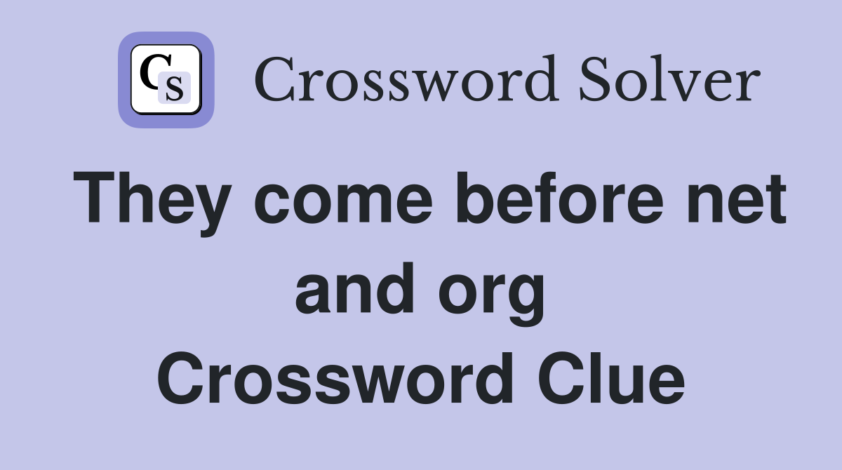 They come before net and org Crossword Clue