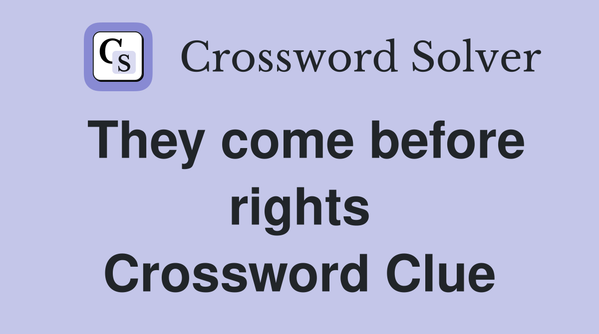 They come before rights Crossword Clue