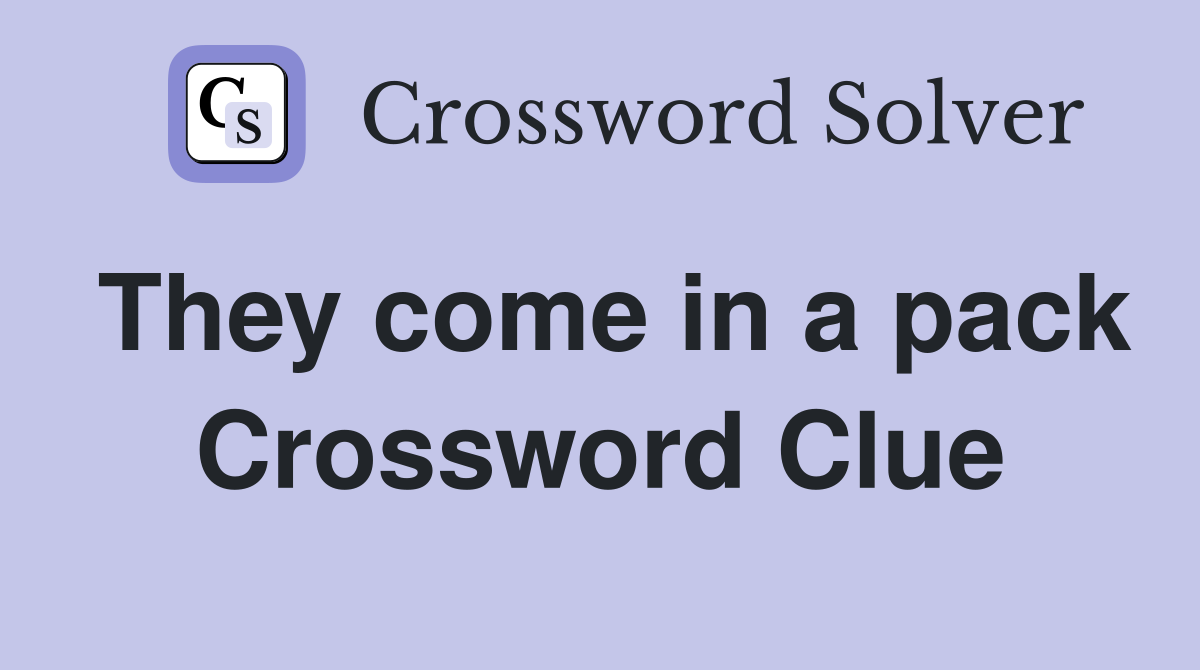 They come in a pack Crossword Clue