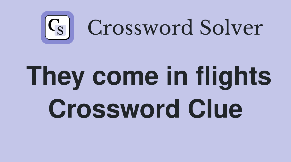 They come in flights Crossword Clue