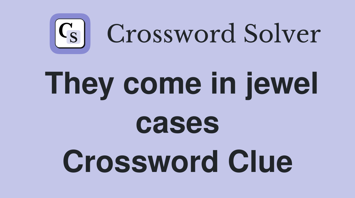 They come in jewel cases Crossword Clue