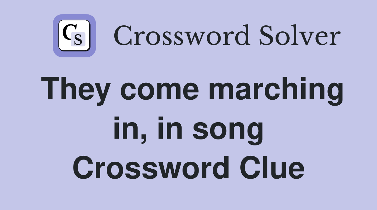 They come marching in, in song Crossword Clue