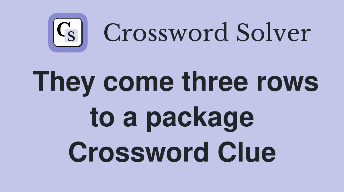 They come three rows to a package Crossword Clue