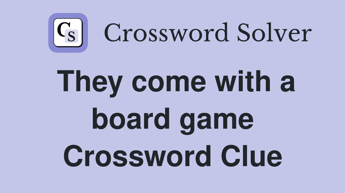 They come with a board game Crossword Clue