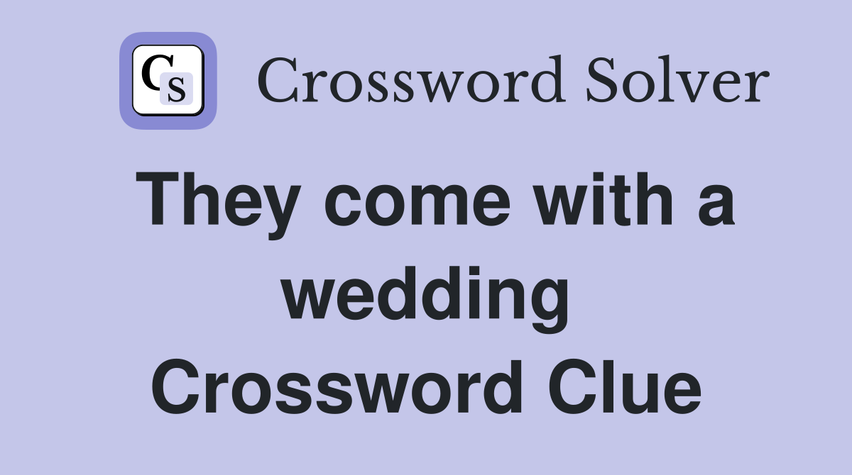 They come with a wedding Crossword Clue