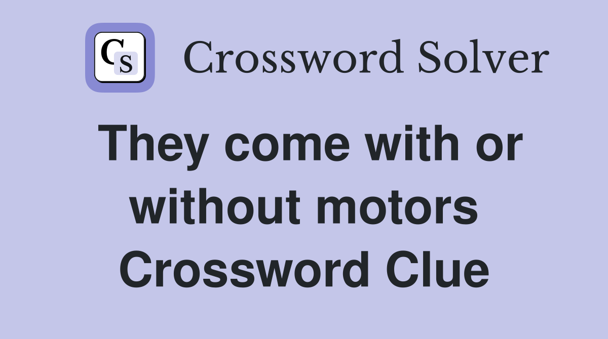 They come with or without motors Crossword Clue
