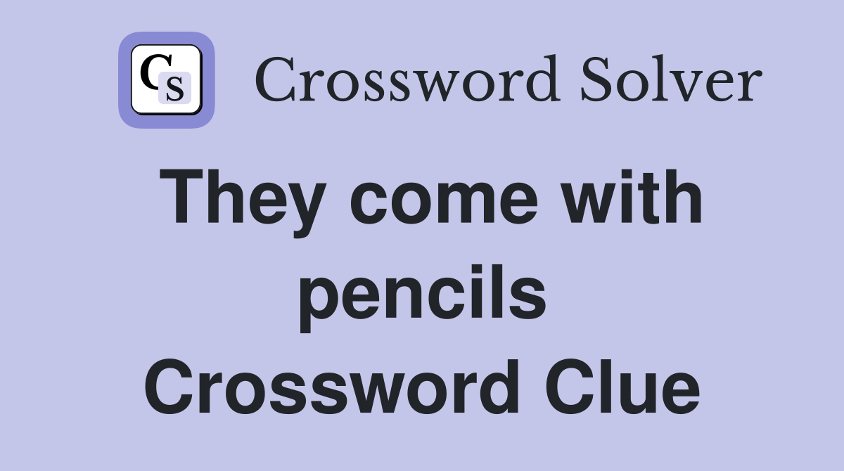 They come with pencils Crossword Clue