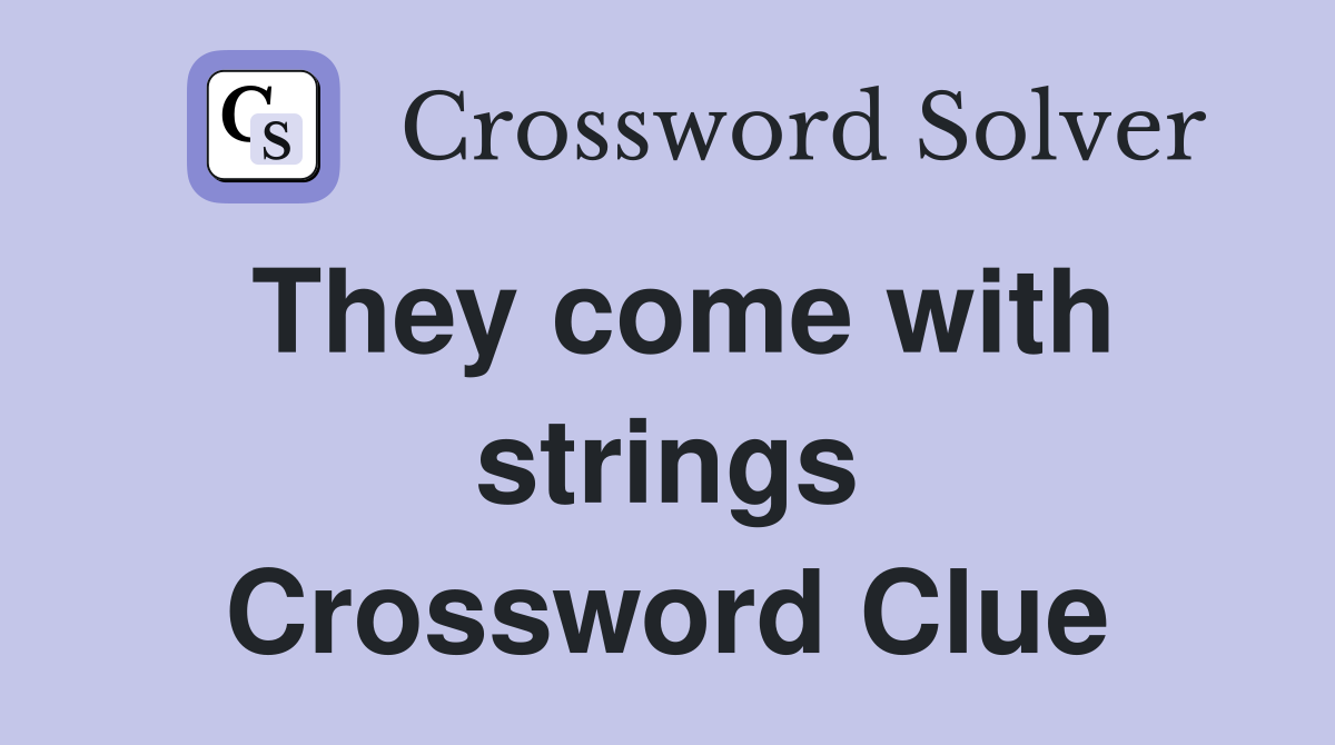 They come with strings Crossword Clue