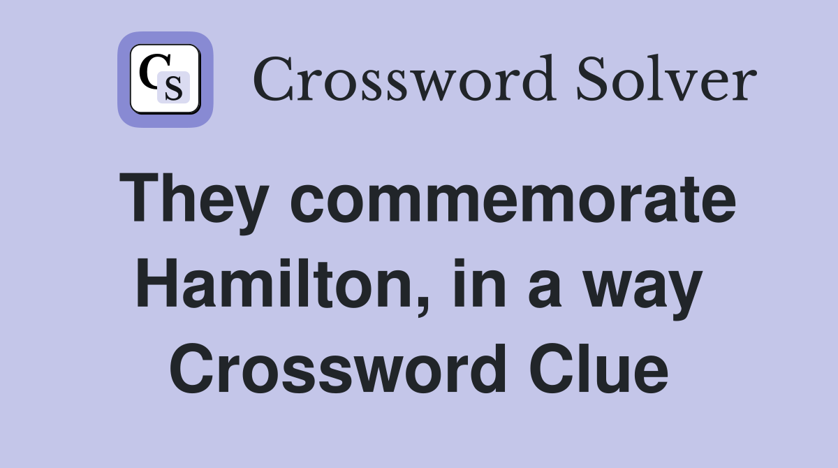 They commemorate Hamilton, in a way Crossword Clue